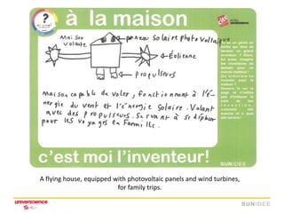 A flying house, equipped with photovoltaic panels and wind turbines,
                          for family trips.
 