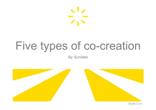 Five types of co-creation
          By SunIdee
 