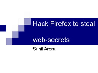 Hack Firefox to steal  web-secrets Sunil Arora 