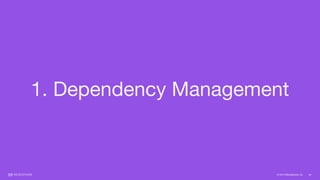 © 2015 Mesosphere, Inc. 24
1. Dependency Management
 