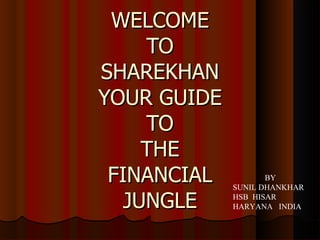 WELCOME TO SHAREKHAN YOUR GUIDE TO THE FINANCIAL JUNGLE BY  SUNIL DHANKHAR HSB  HISAR HARYANA  INDIA 