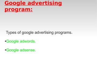 Google advertising program: Types of google advertising programs. Google adwords. Google adsense. 