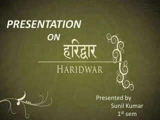 PRESENTATION
ON

Presented by
Sunil Kumar
1st sem

 
