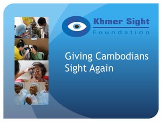 Giving Cambodians
Sight Again
 