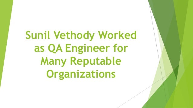 Sunil Vethody Worked
as QA Engineer for
Many Reputable
Organizations
 