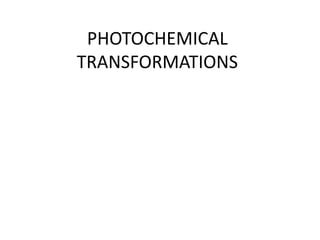 PHOTOCHEMICAL
TRANSFORMATIONS
 