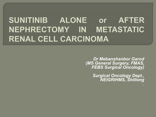 Dr Mebanshanbor Garod
(MS General Surgery, FMAS,
FEBS Surgical Oncology)
Surgical Oncology Dept.,
NEIGRIHMS, Shillong
.
 
