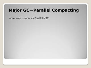 Major GC—Parallel Compactingoccur rule is same as Parallel MSC.