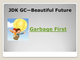 JDKGC—Beautiful FutureGarbage First