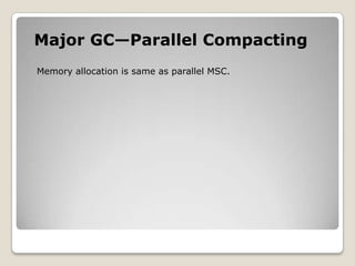 Major GC—Parallel CompactingMemory allocation is same as parallel MSC.