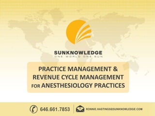 PRACTICE MANAGEMENT &
REVENUE CYCLE MANAGEMENT
FOR ANESTHESIOLOGY PRACTICES
 