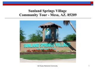 Sunland Springs Village
Community Tour - Mesa, AZ. 85209




          AZ 45 plus Retirement Community   1
 
