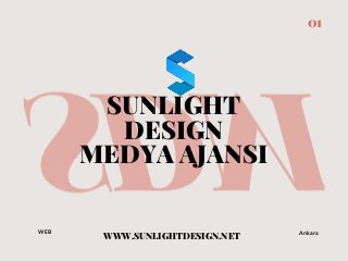 SDM
SUNLIGHT
DESIGN
MEDYA AJANSI
WWW.SUNLIGHTDESIGN.NET
01
WEB Ankara
 
