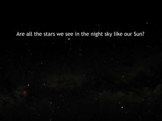 Where are the Stars like our Sun? Are all the stars we see in the night sky like our Sun? 