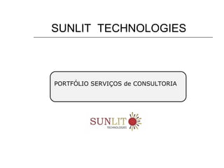 SUNLIT TECHNOLOGIES
PORTFÓLIO SERVIÇOS de CONSULTORIA
 