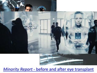 Minority Report - before and after eye transplant
 