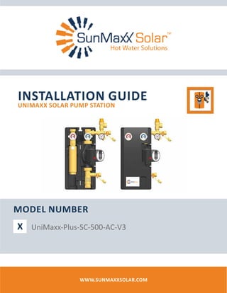 Installation Guide
UniMaxx Solar Pump Station
www.SunMaxxSolar.com
Model Number
UniMaxx-Plus-SC-500-AC-V3X
 