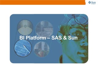 BI Platform – SAS & Sun
 