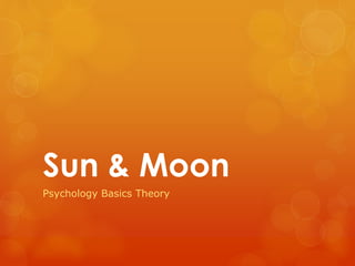 Sun & Moon
Psychology Basics Theory
 