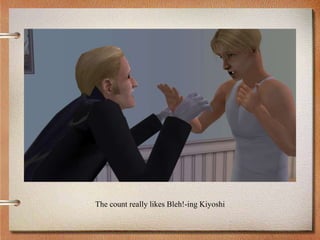 The count really likes Bleh!-ing Kiyoshi
 
