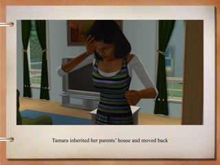 Tamara inherited her parents’ house and moved back
 