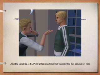 And the landlord is SUPER unreasonable about wanting the full amount of rent
 