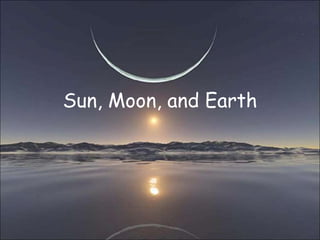 Sun, Moon, and Earth
 