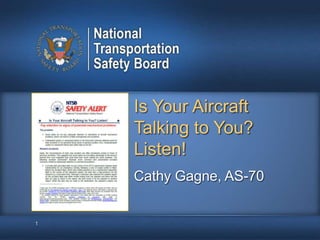 Is Your Aircraft
Talking to You?
Listen!
1
Cathy Gagne, AS-70
 