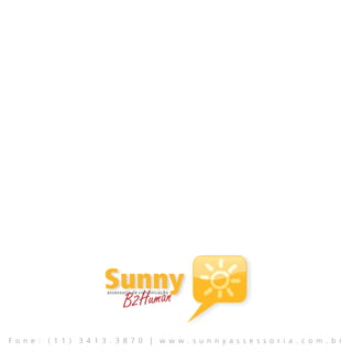 Sunny
                                an B2Hum
                             assessoria de comunicação




F o n e :   ( 1 1 )   3 4 1 3 . 3 8 7 0       |   w w w . s u n n y a s s e s s o r i a . c o m . b r
 