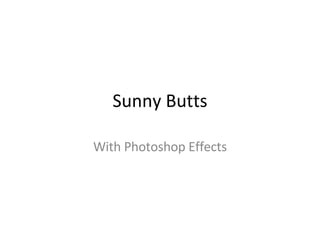 Sunny Butts With Photoshop Effects 