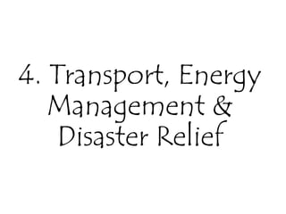 4. Transport, Energy
Management &
Disaster Relief
 