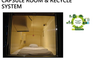 CAPSULE ROOM & RECYCLE
SYSTEM
 
