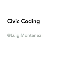 Civic Coding

@LuigiMontanez
 