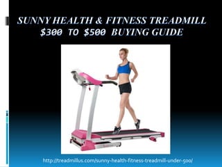 http://treadmillus.com/sunny-health-fitness-treadmill-under-500/
 