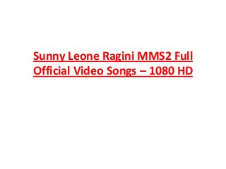 Sunny Leone Ragini MMS2 Full
Official Video Songs – 1080 HD
 