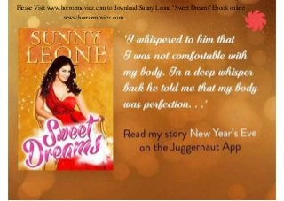 Please Visit www.horrormoviez.com to download Sunny Leone "Sweet Dreams"Ebook online
www.horrormoviez.com
 