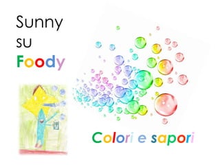 Sunny
su
Foody
Colori e sapori
 