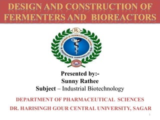 DR. HARISINGH GOUR CENTRAL UNIVERSITY, SAGAR
Presented by:-
Sunny Rathee
Subject – Industrial Biotechnology
DEPARTMENT OF PHARMACEUTICAL SCIENCES
1
 