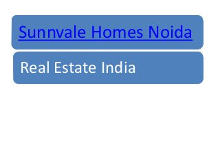 Sunnvale Homes Noida
Real Estate India
 