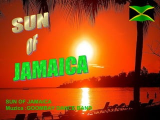SUN OF JAMAICA SUN OF JAMAICA Muzica :GOOMBAY DANCE BAND 