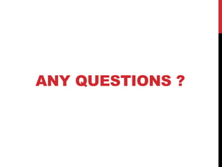 ANY QUESTIONS ?
 