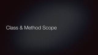 Class & Method Scope
 