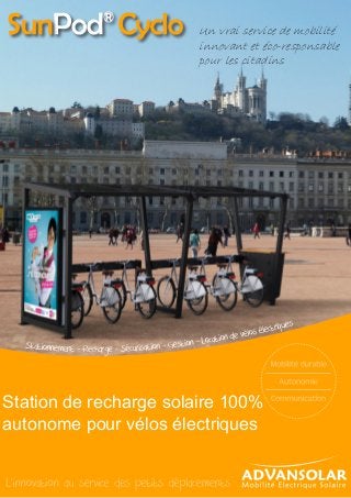 Un vrai service de mobilité
innovant et éco-responsable
pour les citadins
Station de recharge solaire 100%
autonome pour vélos électriques
 