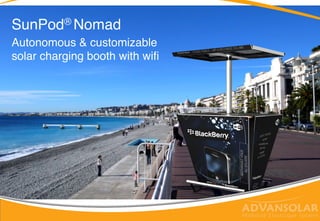 Self-sustaining & customizable solar
charging booth with integrated WiFi
hotspot
SunPod® Nomad
 