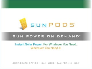 Instant Solar Power. For Whatever You Need.Wherever You Need It. 