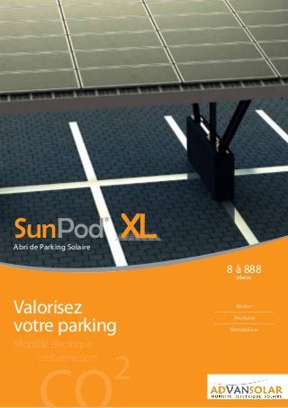zéroémission
2
Mobilitéélectrique
Valorisez
votre parking
Abriter
Produire
Rentabiliser
SunPod
®
Abri de Parking Solaire
8 à 888
places
 