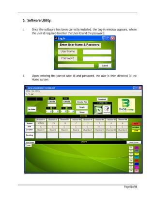 Page 5 of 8
5. Software Utility:
i. Once the software has been correctly installed, the Log-in window appears, where
the user id required to enter the User-Id and the password.
ii. Upon entering the correct user id and password, the user is then directed to the
Home screen:
 