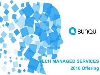 TECH MANAGED SERVICES
2016 Offering
 