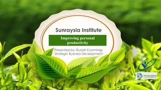 Sunraysia Institute
Improving personal
productivity
Presented by: Russell Cummings
Strategic Business Development
 
