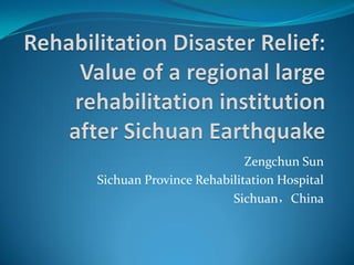 Zengchun Sun
Sichuan Province Rehabilitation Hospital
                       Sichuan，China
 